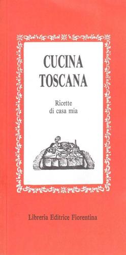 Cucina Toscana. Ricette Di Casa Mia. Vol. 1