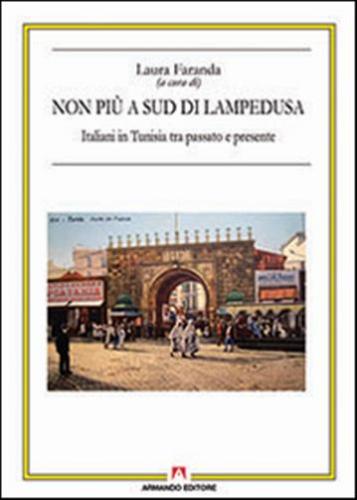 Non Pi A Sud Di Lampedusa. Italiani In Tunisia Tra Passato E Presente