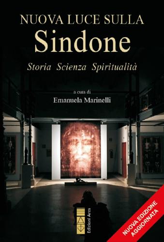 Nuova Luce Sulla Sindone. Storia, Scienza, Spiritualit