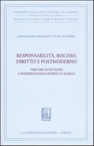 Responsabilit, Rischio, Diritto E Postmoderno. Percorsi Di Filosofia Fenomenologica, Giuridica E Morale