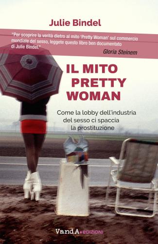 Il Mito Pretty Woman. Come La Lobby Dell'industria Del Sesso Ci Spaccia La Prostituzione