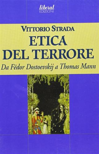 L'etica Del Terrore. Da Fdor Dostoevskij A Thomas Mann
