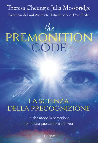 The premonition code. La scienza della precognizione. In che modo la percezione del futuro pu cambiarti la vita