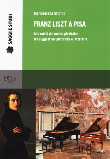 Franz Liszt a Pisa. Alle radici del recital pianistico tra suggestioni pittoriche e letterarie