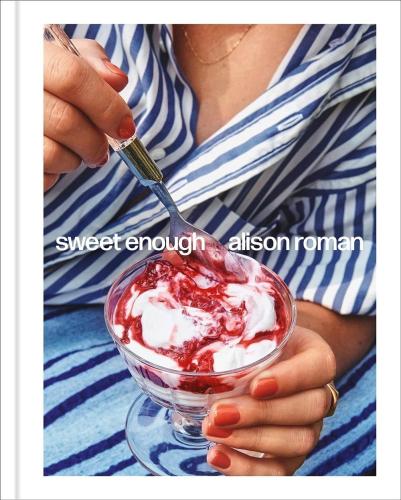 Alison Roman - Sweet Enough: A Dessert Cookbook