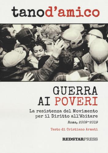 Guerra Ai Poveri. La Ressitenza Del Movimento Per Il Diritto All'abitare (roma, 2009-2019). Ediz. Illustrata
