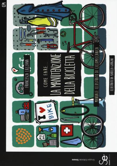 Come fare... la manutenzione della bicicletta. Manuale illustrato di ciclomeccanica. Ediz. a colori