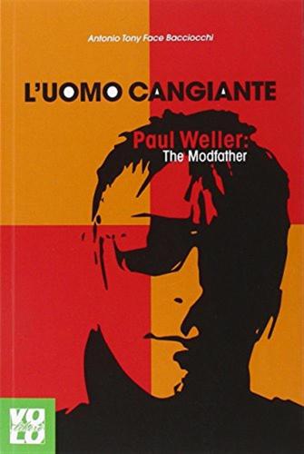 L'uomo Cangiante. Paul Weller: The Modfather