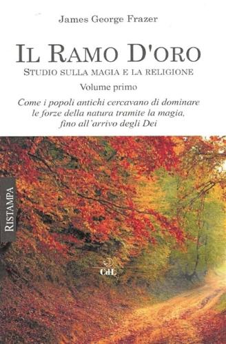 Il Ramo D'oro. Studio Sulla Magia E La Religione. Vol. 1
