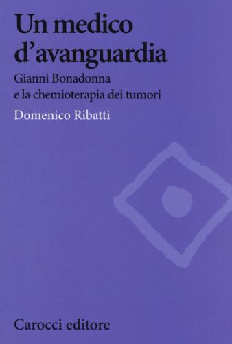 Un Medico D'avanguardia. Gianni Bonadonna E La Chemioterapia Dei Tumori