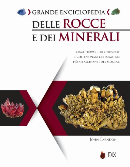 Grande enciclopedia delle rocce e dei minerali. Come trovare, riconoscere e collezionare gli esemplari pi affascinanti al mondo