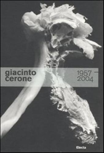 Giacinto Cerone 1957-2004. Catalogo Della Mostra (roma, 24 Giugno-23 Ottobre 2011)