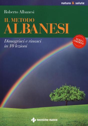 Il Metodo Albanesi. Dimagrisci E Rinasci In 10 Lezioni