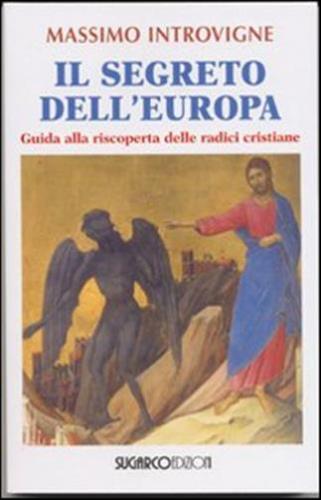Il Segreto Dell'europa. Guida Alla Riscoperta Delle Radici Cristiane
