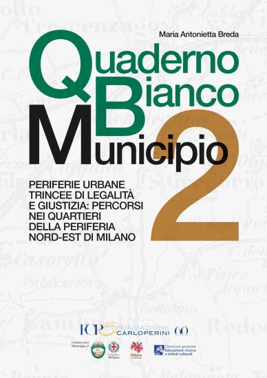Quaderno Bianco Municipio 2. Periferie urbane trincee di legalit e giustizia: percorsi nei quartieri della periferia nord-est di Milano
