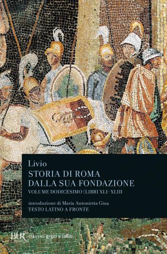 Storia Di Roma Dalla Sua Fondazione. Testo Latino A Fronte. Vol. 12