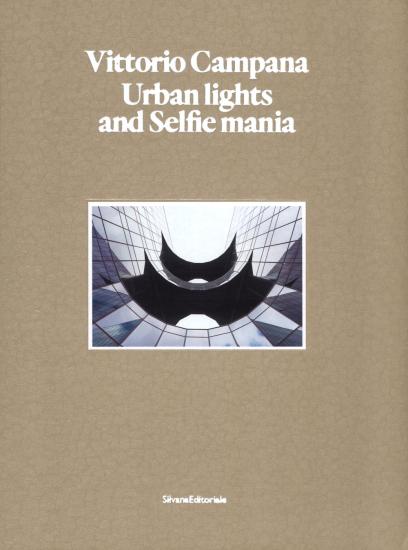 Vittorio Campana. Urban lights and selfie mania. Catalogo della mostra (Milano, 22 novembre 2017-28 gennaio 2018). Ediz. illustrata