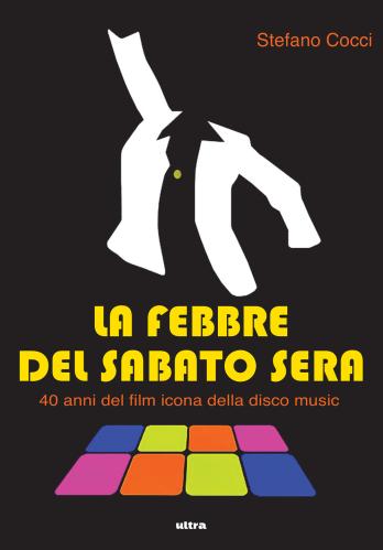 La Febbre Del Sabato Sera. 40 Anni Del Film Icona Della Disco Music