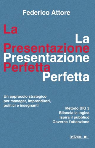 La Presentazione Perfetta. Un Approccio Strategico Per Manager, Imprenditori, Politici E Insegnanti