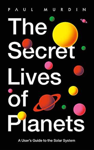 The Secret Lives Of Planets: A User's Guide To The Solar System