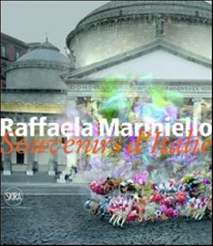 Raffaela Mariniello. Souvenirs D'italie 2006-2011. Ediz. Italiana E Inglese