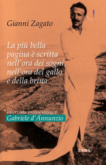 Intervista immaginaria a Gabriele D'Annunzio. La pi bella pagina  scritta nell'ora dei sogni, nell'ora del gallo e della brina