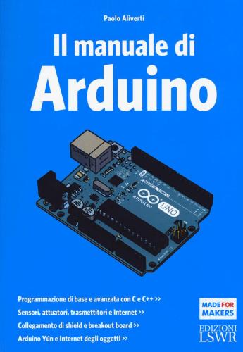 Il Manuale Di Arduino. Guida Completa