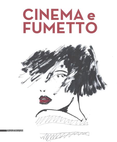 Cinema e fumetto. Catalogo della mostra (Torino, 9 febbraio-20 maggio 2019). Ediz. a colori