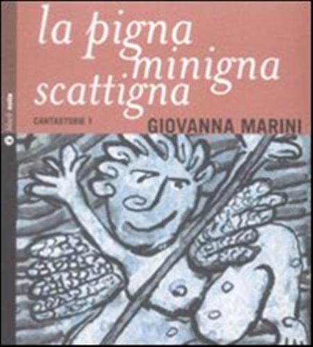 La Pigna Minigna Scattigna. Cantastorie. Con Cd Audio. Vol. 1