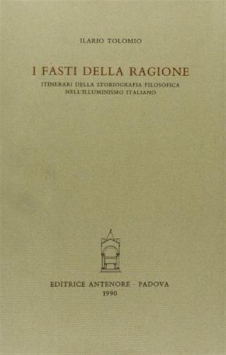 I Fasti Della Ragione. Itinerari Della Storiografia Filosofica Nell'illuminismo Italiano