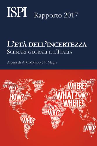 L'et Dell'incertezza. Scenari Globali E L'italia. Rapporto Ispi 2017