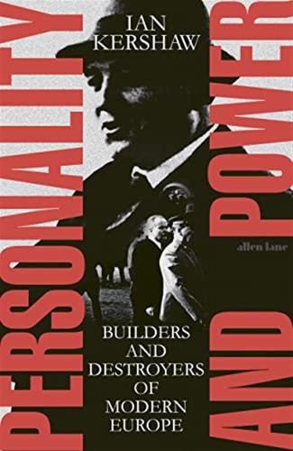 Personality And Power: Builders And Destroyers Of Modern Europe