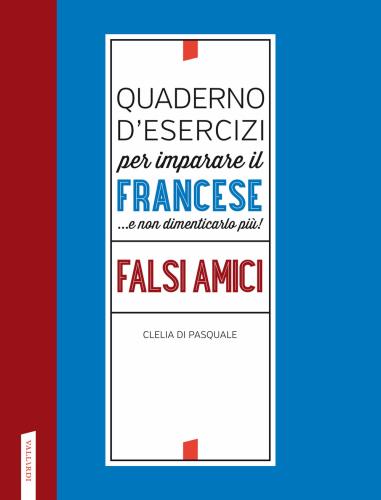 Quaderno D'esercizi Per Imparare Il Francese ...e Non Dimenticarlo Pi! Falsi Amici