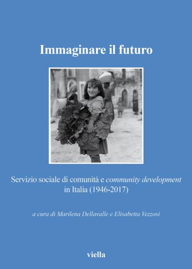 Immaginare il futuro. Servizio di comunit e community development in Italia (1946-2017)