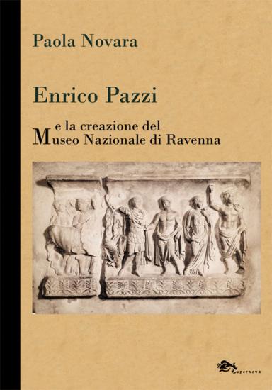 Enrico Pazzi e la creazione del Museo Nazionale di Ravenna