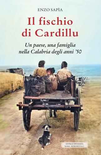 Il Fischio Di Cardillu. Un Paese, Una Famiglia Nella Calabria Degli Anni '50