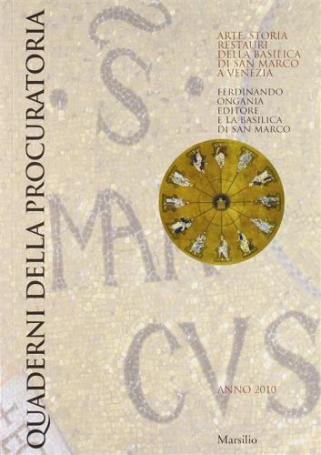 Quaderni Della Procuratoria. Arte, Storia, Restauri Della Basilica Di San Marco A Venezia (2010). Ediz. Illustrata. Vol. 5