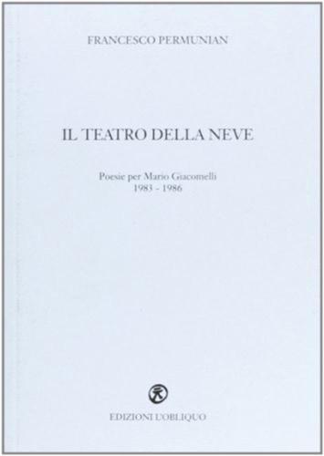 Il Teatro Della Neve. Poesie Per Mario Giacomelli 1983-1986