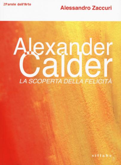 Alexander Calder. La scoperta della felicit.