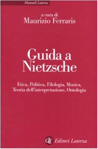 Guida A Nietzsche. Etica, Politica, Filologia, Musica, Teoria Dell'interpretazione, Ontologia