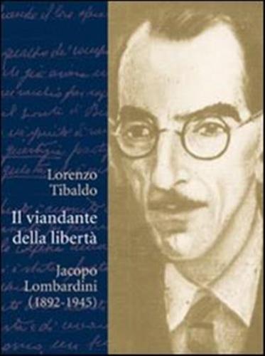 Il Viandante Della Libert. Jacopo Lombardini (1892-1945)