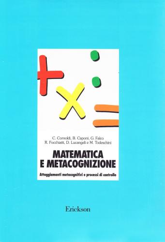 Matematica E Metacognizione. Atteggiamenti Metacognitivi E Processi Di Controllo