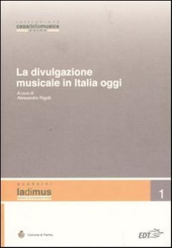 La Divulgazione Musicale In Italia Oggi. Atti Del Convegno (parma, 5 - 6 Novembre 2004)
