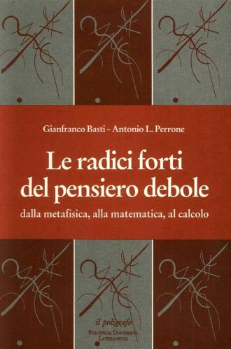 Le Radici Forti Del Pensiero Debole. Dalla Metafisica, Alla Matematica, Al Calcolo