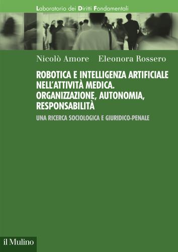 Robotica E Intelligenza Artificiale Nell'attivit Medica. Organizzazione, Autonomia, Responsabilit. Una Ricerca Sociologica E Giuridico-penale