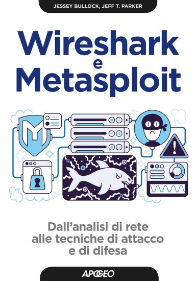 Wireshark e Metasploit. Dall'analisi di rete alle tecniche di attacco e di difesa. Con Contenuto digitale per download
