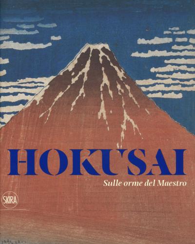 Hokusai. Sulle Orme Del Maestro. Ediz. A Colori