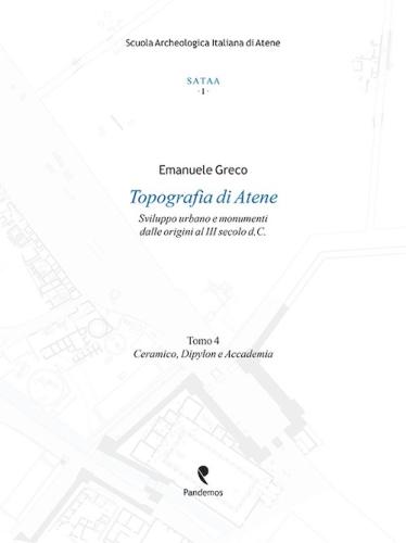 Topografia Di Atene. Sviluppo Urbano E Monumenti Dalle Origini Al Iii Secolo D. C.. Vol. 4 - Ceramico, Dypilon E Accademia