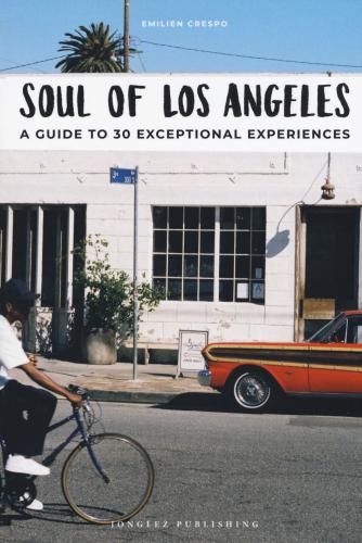 Soul Of Los Angeles. A Guide To 30 Exceptional Experiences