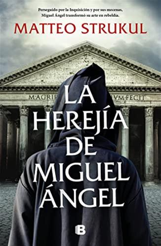 La Hereja De Miguel ngel / Michelangelo's Heresy: Perseguido Por La Inquisicin Y Por Sus Mecenas, Miguel ngel Transform Su Arte En Rebelda